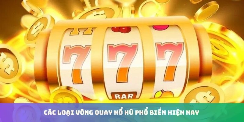 Các loại vòng quay phổ biến cho tân thủ