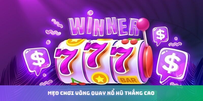 Mẹo chơi vòng quay tỷ lệ thắng lớn